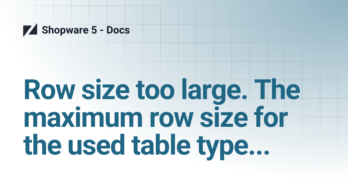 Row size too large. The maximum row size for the used table type, not ...